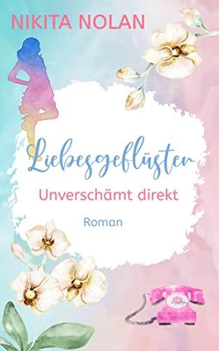 Liebesgeflüster - Unverschämt direkt: Ein humorvoller New-Adult-Liebesroman