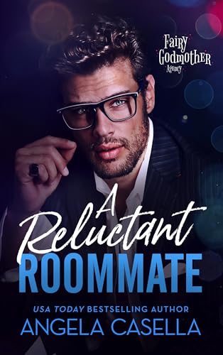 A Reluctant Roommate: A Forced Proximity, Slow Burn, Best Friend's Brother Romantic Comedy (Fairy Godmother Agency Book 4)