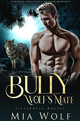 Bully Wolf’s Mate: Surprise Pregnancy Shifter Romance (Silverdale Wolves Book 6)