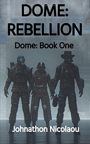 Dome: Rebellion (Dome, #1) (The Dome Trilogy)