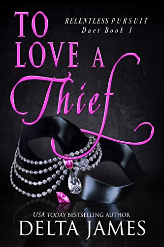 To Love a Thief: An Enemies to Lovers Romantic Suspense Duet (Relentless Pursuit Book 1)