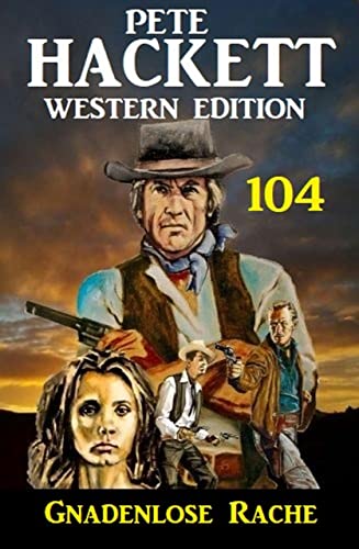 Pete Hackett Western Edition 104: ​Gnadenlose Rache