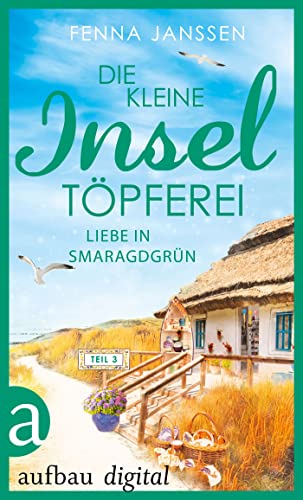 Die kleine Inseltöpferei - Teil 3: Liebe in Smaragdgrün (Sommerglück auf Langeoog)