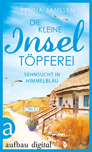 Die kleine Inseltöpferei - Teil 2: Sehnsucht in Himmelblau (Sommerglück auf Langeoog)