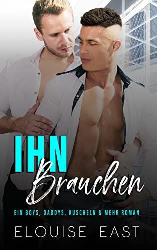 Ihn Brauchen (Boys, Daddys, Kuscheln & Mehr 1)