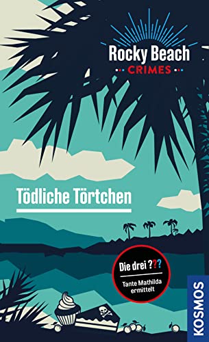 Rocky Beach Crimes. Tödliche Törtchen: Tante Mathilda ermittelt