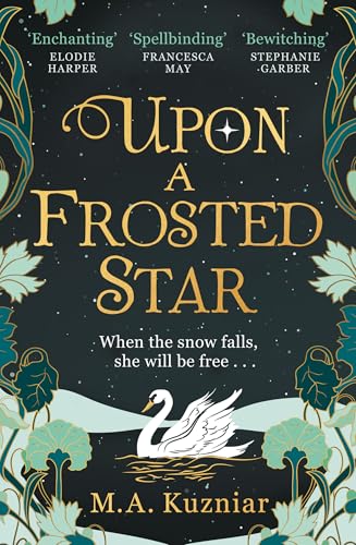 Upon a Frosted Star: A spellbinding fantasy romance fairy-tale re-imagining of Swan Lake from the best-selling author of Midnight in Everwood to curl up with in winter 2024