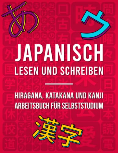 Japanisch Lesen und Schreiben: Hiragana, Katakana und Kanji Arbeitsbuch für Selbststudium