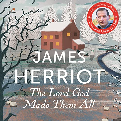 The Lord God Made Them All: The Classic Memoirs of a Yorkshire Country Vet