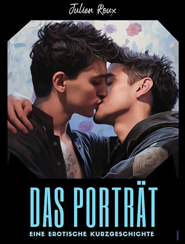 Das Porträt: ein Gay Romance Kurzroman mit Spice