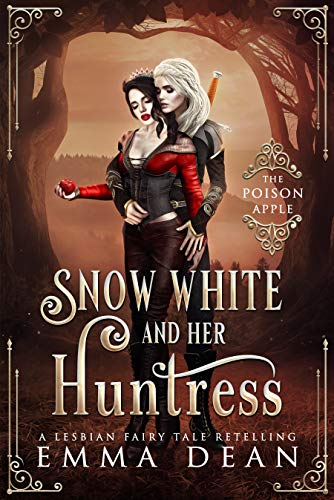 Snow White and Her Huntress: The Poison Apple: A Lesbian Fairy Tale Retelling (Sapphic Fairy Tale Retellings Book 2)