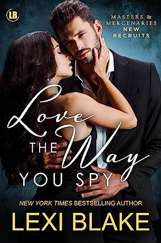 Love the Way You Spy (Masters and Mercenaries: New Recruits Book 1)