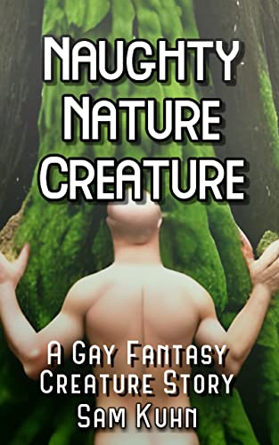 Naughty Nature Creature: A Gay MM Fantasy Creature Erotic Romance Story