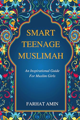 Smart Teenage Muslimah: An inspirational guide for Muslim girls