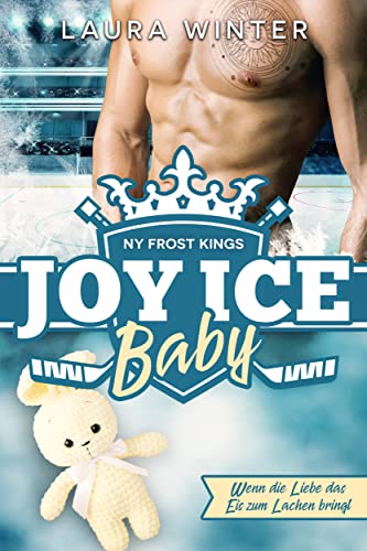 NY Frost Kings: Joy Ice Baby: Wenn die Liebe das Eis zum Lachen bringt (New York Frost Kings Eishockeymannschaft 6)