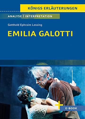 Emilia Galotti von Gotthold Ephraim Lessing - Textanalyse und Interpretation: mit Zusammenfassung, Inhaltsangabe, Szenenanalyse und Prüfungsaufgaben uvm.
