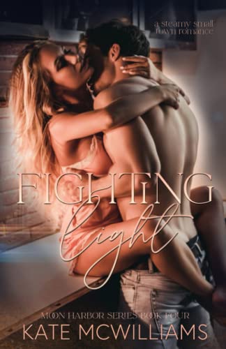 Fighting Light: A Steamy Small Town Romance (Moon Harbor Series, Band 4)