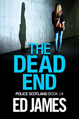 The Dead End: An utterly unputdownable gritty detective mystery thriller (Police Scotland Crime Series Book 14) (English Edition)