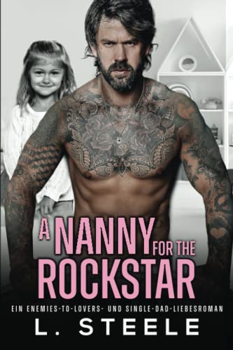 A Nanny for the Rockstar: Ein Enemies-to-Lovers- und Single-Dad-Liebesroman (Bad-Boy-Milliardäre)