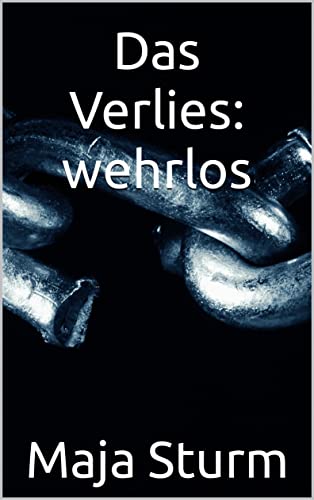 Das Verlies: wehrlos