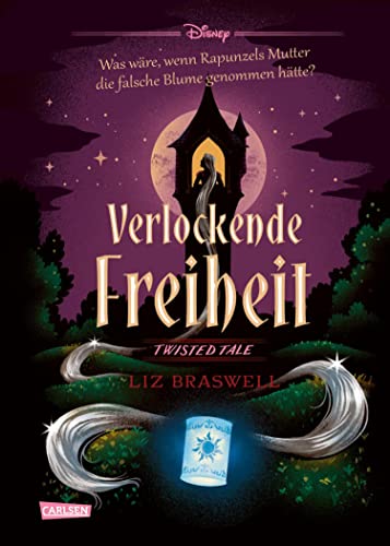 Disney. Twisted Tales: Verlockende Freiheit (Rapunzel): Was wäre, wenn Rapunzels Stiefmutter die falsche Blume genommen hätte? | Der Märchen-Klassiker mal anders - für alle Fans der Villains-Bücher