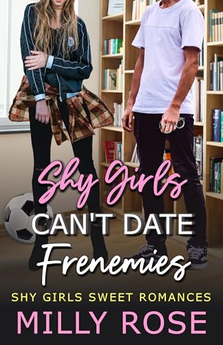 Shy Girls Can't Date Frenemies: YA Best Friend's Brother, Enemies to Lovers Romance ([Ashworth Academy] Shy Girls Sweet Romances)