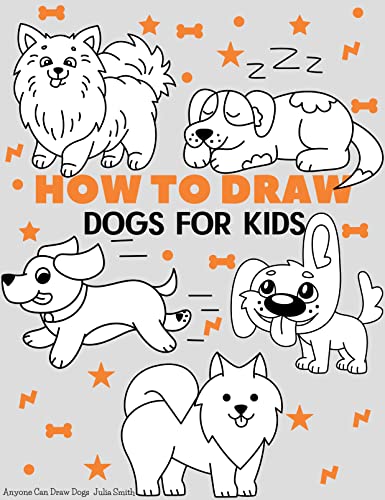 How To Draw Dogs: Easy Step-by-Step Drawing Tutorial for Kids, Teens, and Beginners How to Learn to Draw Dogs (Aspiring artist's guide Book 10)