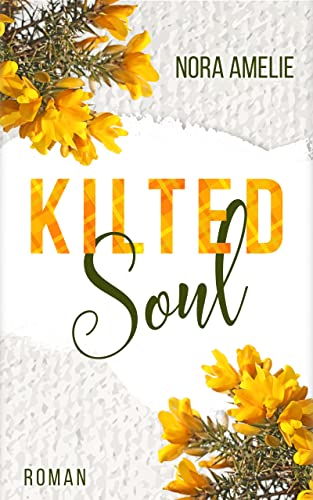 Kilted Soul. Schottland Liebesroman (Schotten, Highlands und die Liebe)