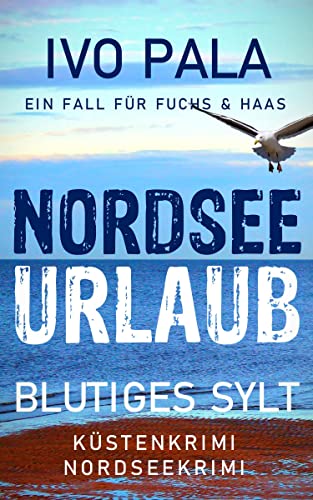 Ein Fall für Fuchs & Haas: Nordseeurlaub - Küstenkrimi - Nordseekrimi: Blutiges Sylt