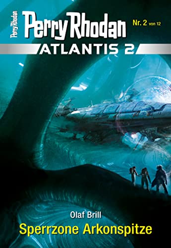 Atlantis 2 / 2: Sperrzone Arkonspitze: Miniserie (PERRY RHODAN-Atlantis 2)
