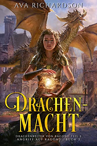 Drachenmacht: Ein YA-Drachenreiter-Fantasy-Abenteuer mit einem einzigartigen magischen Twist (Angriff auf Ragond 2)