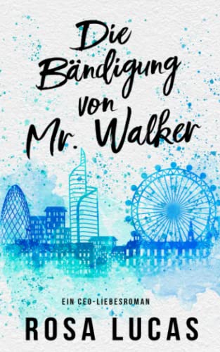 Die Bändigung von Mr. Walker: Ein CEO-Liebesroman (London-Mister-Reihe, Band 1)