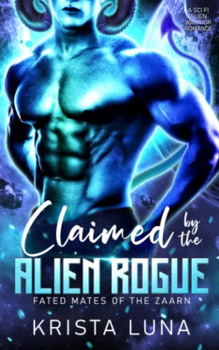 Claimed by the Alien Rogue: A Sci Fi Alien Warrior Romance (Fated Mates of the Zaarn, Band 1)