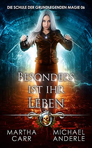 Besonders ist ihr Leben (Die Schule der grundlegenden Magie 6)