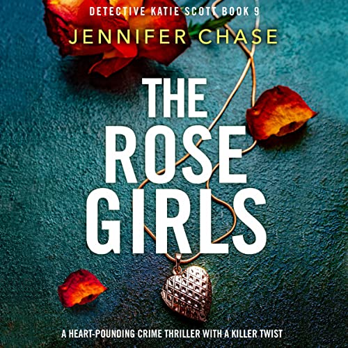 The Rose Girls: Detective Katie Scott, Book 9