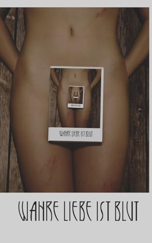 Wahre Liebe ist Blut: Die Philosophie der Liebe