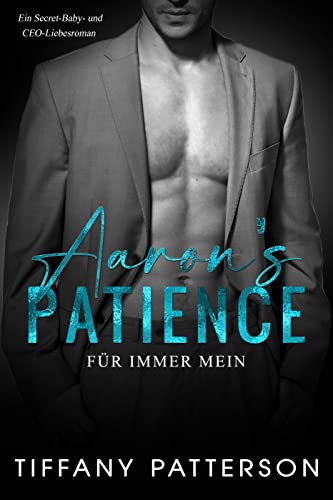 Aaron's Patience - Für immer mein: Ein Secret-Baby- und CEO-Liebesroman (Townsend-Milliardäre 1)