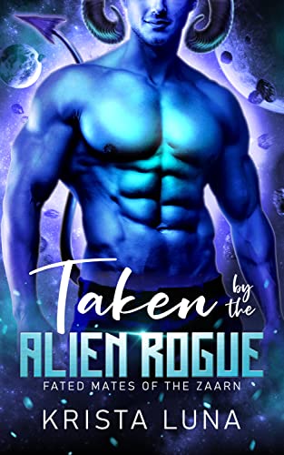 Taken by the Alien Rogue: A Sci Fi Alien Warrior Romance (Fated Mates of the Zaarn Book 2)