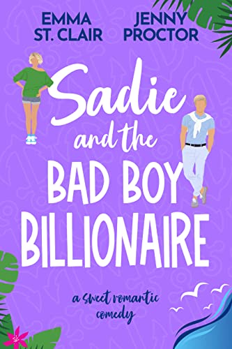 Sadie and the Bad Boy Billionaire: A Sweet Romantic Comedy (Oakley Island Romcoms Book 3)