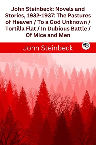 John Steinbeck : Novels and Stories, 1932-1937 : The Pastures of Heaven / To a God Unknown / Tortilla Flat / In Dubious Battle / Of Mice and Men (English Edition)