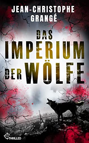 Das Imperium der Wölfe (Atemberaubende Spannung von Frankreichs Nummer-1-Thriller-Autor 3)