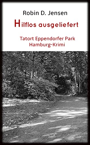 Hilflos ausgeliefert: Tatort Eppendorfer Park (Kommissar Rainer Zufall 8)