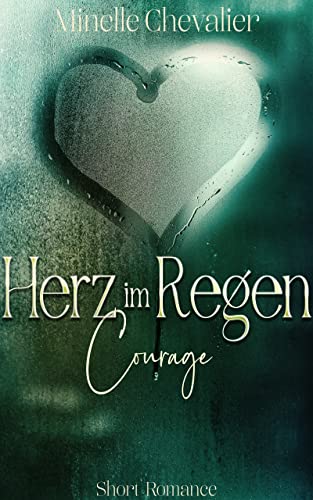 Herz im Regen: Courage (Männerherzen-Herzensmänner)