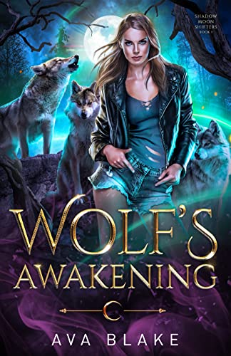 Wolf's Awakening (Shadow Moon Shifters Book 1): A Why Choose Shifter Romance