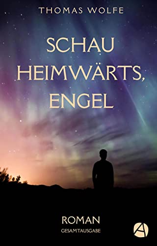 Schau heimwärts, Engel. Gesamtausgabe (ApeBook Classics 140)