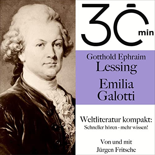 Gotthold Ephraim Lessings - Emilia Galotti: 30 Minuten - Weltliteratur kompakt