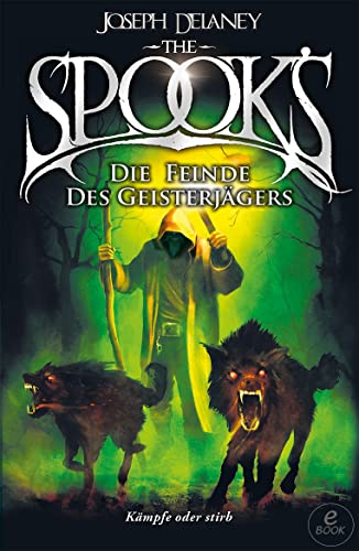 The Spook's 5: Spook. Band 5: Die Feinde des Geisterjägers. Eine temporeiche Abenteuergeschichte über den Kampf gegen Hexen und Dämonen.