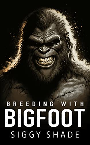 Breeding with Bigfoot: A smutty fantasy romance