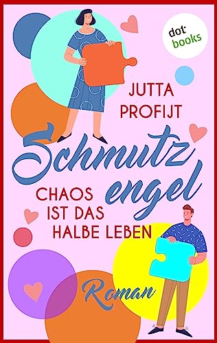Schmutzengel - Chaos ist das halbe Leben: Roman: Eine rasante Liebeskomödie mit ungeahnten Wendungen