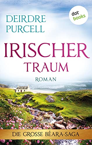 Irischer Traum: Roman: Die große Béara-Saga 1